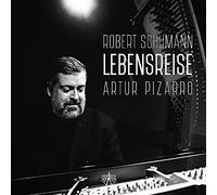 Artur Pizarro - Robert Schumann - Lebensreise