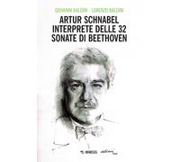 Artur Schnabel interprete delle 32 sonate di Beethoven - Baldini Giovanni,...