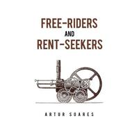 Artur Soares Free-Riders and Rent-Seekers (Tascabile)