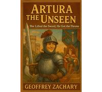 ARTURA THE UNSEEN: She Lifted the Sword, He Got the Throne