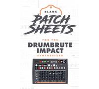 Arturia DrumBrute Impact Blank Patch Sheets Notebook: Become a more organized songwriter with this Blank Patch Sheet notebook so you can spend more time creating and less time forgetting.