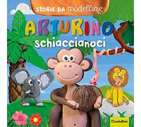 Arturino schiaccianoci. Storie da modellare. Ediz. a colori. Con gadget