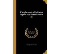 Arturo 1848-191 L'anglomania e l'influsso inglese in Italia n (Copertina rigida)