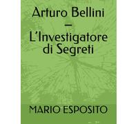 Arturo Bellini - L’Investigatore di Segreti