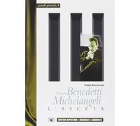 Arturo Benedetti Michelangeli. L'asceta