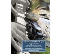 Arturo Benedetti Michelangeli. Saggi e ritratti