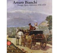 Arturo Bianchi. Ediz. illustrata