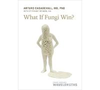 Arturo Casadevall What If Fungi Win? (Tascabile) Johns Hopkins Wavelengths