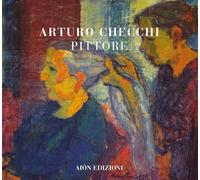 Arturo Checchi pittore - [Aiòn Edizioni]