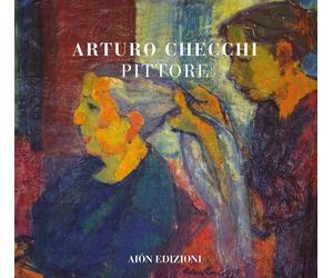 Arturo Checchi pittore - [Aiòn Edizioni]