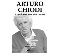 Arturo Chiodi. In ricordo di un uomo libero e coerente