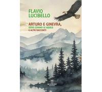 Arturo e Ginevra, dove covano le aquile e altri racconti