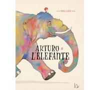Arturo e l'elefante. Ediz. a colori