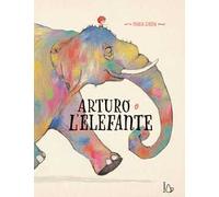 Arturo e l'elefante. Ediz. a colori