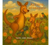 Arturo, el canguro: cuento infantil en rima: Una divertida historia de animales, familia y valores, para niños de 3 a 6 años.