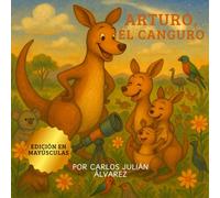 ARTURO, EL CANGURO.: Versión en MAYÚSCULAS para primeros lectores. Una divertida historia de animales, familia y valores, para niños de 3 a 6 años.