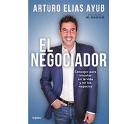 Arturo Elias Ay El negociador: Consejos para triunfar en la vida y e (Tascabile)