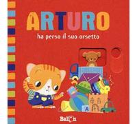 Arturo ha perso il suo orsetto. Ediz. a colori