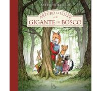 Arturo la volpe e il gigante del bosco. Ediz. a colori