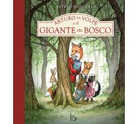 Arturo la volpe e il gigante del bosco. Ediz. a colori - Sheckels Astrid