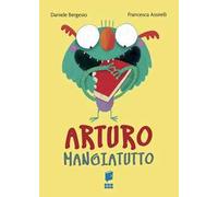 Arturo mangiatutto. Ediz. illustrata