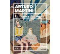 Arturo Martini. La trama dei sogni - [SAGEP]