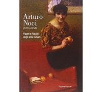 Arturo Noci (1874-1953). Figure e ritratti degli anni romani. Ediz. illustrata