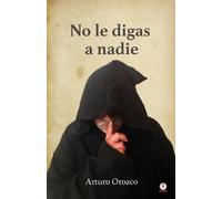 Arturo Orozco No le digas a nadie (Tascabile)