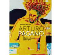 Arturo Pagano. Dipinti e disegni 1977-1985 - 2020 - Gutenberg Edi