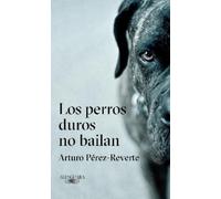Arturo Pérez-Re Los perros duros no bailan / Tough Dogs Don't (Copertina rigida)