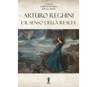 Arturo Reghini e il senso della realtà - Bagnara L. (cur.); Bizzi N. (cur.)