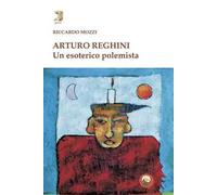 Arturo Reghini. Un esoterico polemista