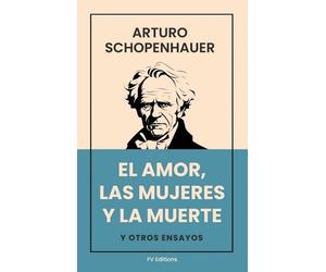 Arturo Schopenhauer A Lopez Wh El Amor, Las Mujeres y La Mue (Copertina rigida)