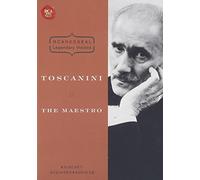Arturo Toscanini - Arturo Toscanini: the Maestro