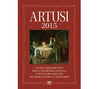 Artusi 2015. Le più famose ricette della tradizione italiana scelte e organizzate secondo natura e calendario