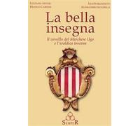 Artusi, Luciano. - La bella insegna. Il vessillo del Marchese Ugo e l'araldica t