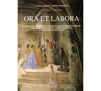 Artusi,Luciano. - Ora et labora. L'antico complesso religioso e l'Opera Pia di S