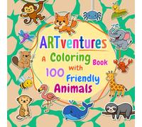 Artventures: A Coloring Book with 100 Friendly Animals: Toddler Coloring Book for Kids Ages 2-4 with Animals from the Farm, Jungle, Ocean, Desert, and More!