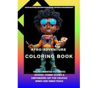 ARTWORLD FUTURE AFRO-ADVENTURE COLORING BOOK VOLUME 1: youth-oriented: Futuristic Designs, Cosmic Scenes & Empowering Art for Creative Minds and Inner Peace