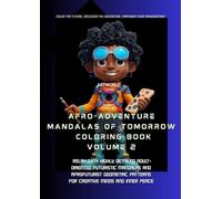 ARTWORLD FUTURE AFRO-ADVENTURE MANDALAS OF TOMORROW COLORING BOOK VOLUME 2: Relax with HIGHLY DETAILED adult-oriented: futuristic mandalas and Afrofuturist geometric patterns for mindfulness and flow.