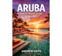 ARUBA BEACH TRAVEL GUIDE 2026 - 2027