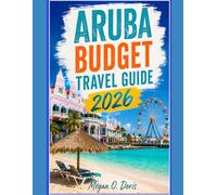 ARUBA BUDGET TRAVEL GUIDE 2026: “Affordable Island Adventures, Hidden Beaches, Cheap Eats & Smart Travel Tips”