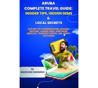 Aruba Complete Travel Guide: Insider Tips, Hidden Gems & Local Secrets: Explore top accommodations, beaches, weather, packing guide, honeymoon, nightlife, transport routes, and safety strategies