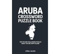 Aruba Crossword Puzzle Book: 125 Fun and Challenging Puzzles About the One Happy Island: Test Your Knowledge, Learn Facts & Enjoy Screen-Free Relaxation
