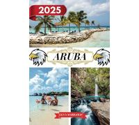 ARUBA GUÍA DE VIAJE 2025: Destinos que incluyen dirección y ubicación, festivales, alojamiento, playas, vida silvestre e información de viajes sobre Aruba.