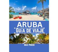 Aruba Guía de viaje 2025: Época para visitar, lugares imperdibles, los mejores alojamientos, normas y regulaciones a seguir, y los mejores restaurantes del país.