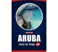Aruba Guía De Viaje 2025: Explora playas, aventuras al aire libre, cultura local y consejos prácticos para tu viaje