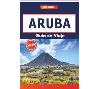 Aruba Guía De Viaje 2026: Fuertes históricos, mercados callejeros, playas pintorescas y tradiciones gastronómicas locales en el sur del Caribe