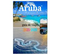 Aruba guía de viajes 2025-2026: Lugares de interés imprescindibles, elementos esenciales para empacar, lujo asequible e información práctica para un viaje perfecto.