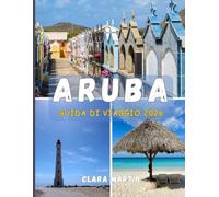 ARUBA GUIDA DI VIAGGIO 2026: Scopri l'Isola Felice con consigli da esperti, attrazioni imperdibili e tesori nascosti